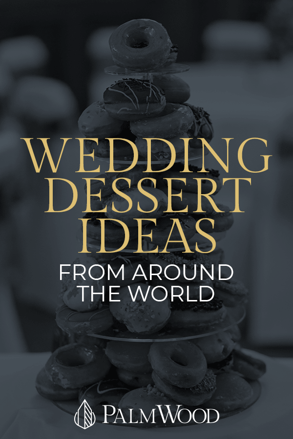 Wedding Dessert Ideas from Around the World