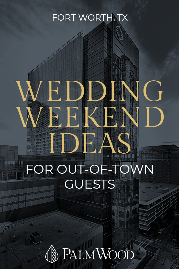 Fun Wedding Weekend Ideas in Fort Worth, Texas for Out-of-Town Wedding Guests